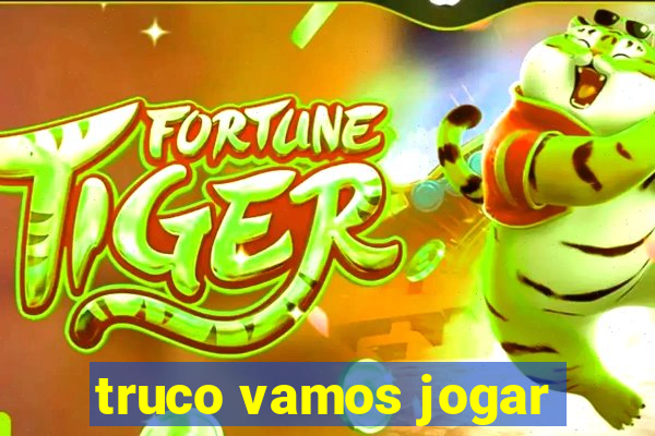 truco vamos jogar